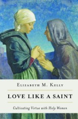Love like a Saint: Cultivating Virtue with Holy Women